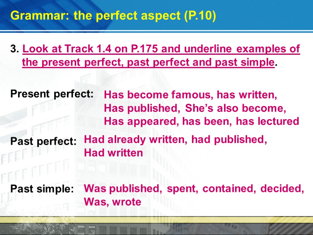 Grammar: the perfect aspect (P.10) 3. Look at Track 1.4 on P.175 and underline